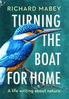 Turning the Boat for Home - A life writing about nature (Mabey Richard)(Pevná vazba)