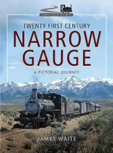 Twenty First Century Narrow Gauge: A Pictorial Journey (Waite James)(Pevná vazba)