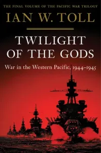 Twilight of the Gods: War in the Western Pacific, 1944-1945 (Toll Ian W.)(Pevná vazba)