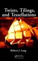 Twists, Tilings, and Tessellations: Mathematical Methods for Geometric Origami (Lang Robert J.)(Paperback)
