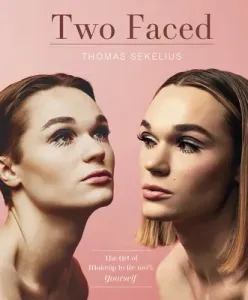Two Faced: The Art of Makeup to Be 100% Yourself (Sekelius Thomas)(Pevná vazba)