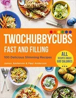 Twochubbycubs Fast and Filling Food: 100 Delicious Slimming Recipes (Anderson James)(Pevná vazba)