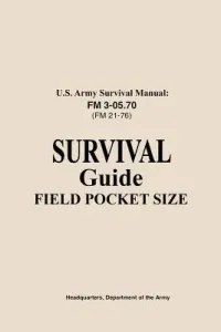 U.S. Army Survival Manual FM 3-05.76 (FM 21-76): Survival Guide Field Pocket Size (Us Army)(Paperback)