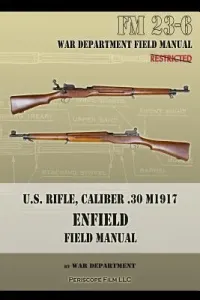 U.S. Rifle, Caliber .30 M1917 Enfield: FM 23-6 (War Department)(Paperback)