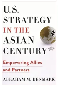 U.S. Strategy in the Asian Century: Empowering Allies and Partners (Denmark Abraham M.)(Paperback)