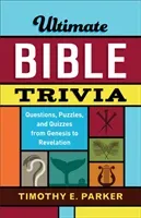 Ultimate Bible Trivia: Questions, Puzzles, and Quizzes from Genesis to Revelation (Parker Timothy E.)(Paperback)