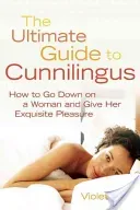 Ultimate Guide to Cunnilingus: How to Go Down on a Women and Give Her Exquisite Pleasure (Blue Violet)(Paperback)