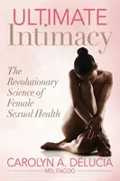 Ultimate Intimacy: The Revolutionary Science of Female Sexual Health (Delucia Carolyn)(Paperback)