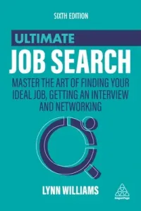 Ultimate Job Search: Master the Art of Finding Your Ideal Job, Getting an Interview and Networking (Williams Lynn)(Paperback)