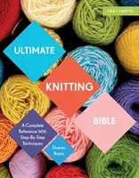 Ultimate Knitting Bible: A Complete Reference with Step-By-Step Techniques (Brant Sharon)(Paperback)