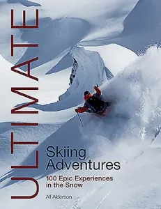 Ultimate Skiing Adventures: 100 Epic Experiences in the Snow (Alderson Alf)(Paperback)