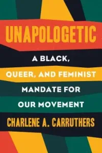 Unapologetic: A Black, Queer, and Feminist Mandate for Radical Movements (Carruthers Charlene)(Pevná vazba)