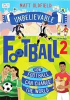 Unbelievable Football 2 - How Football Can Change the World (Oldfield Matt)(Paperback / softback)