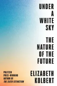 Under a White Sky: The Nature of the Future (Kolbert Elizabeth)(Pevná vazba)