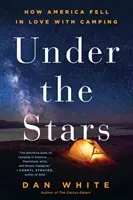 Under the Stars: How America Fell in Love with Camping (White Dan)(Paperback)