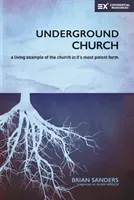 Underground Church: A Living Example of the Church in Its Most Potent Form (Sanders Brian)(Paperback)