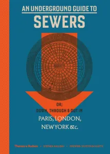 Underground Guide to Sewers - or: Down, Through and Out in Paris, London, New York, &c. (Halliday Stephen)(Pevná vazba)