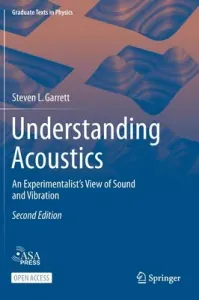 Understanding Acoustics: An Experimentalist's View of Sound and Vibration (Garrett Steven L.)(Pevná vazba)