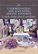 Understanding and Adjusting Sewing Patterns: To Make Clothes That Fit and Flatter (McBride Gill)(Paperback)