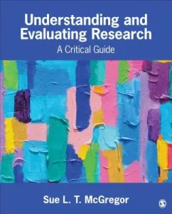Understanding and Evaluating Research: A Critical Guide (McGregor Sue L. T.)(Paperback)