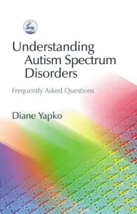 Understanding Autism Spectrum Disorders: Frequently Asked Questions (Yapko Diane)(Paperback)