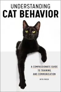 Understanding Cat Behavior: A Compassionate Guide to Training and Communication (Pasek Beth)(Paperback)