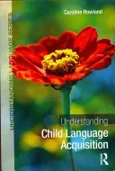Understanding Child Language Acquisition (Rowland Caroline (University of Liverpool UK))(Paperback / softback)