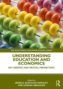 Understanding Education and Economics: Key Debates and Critical Perspectives (Bustillos Morales Jessie)(Paperback)