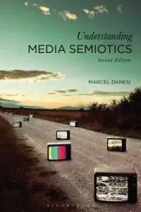 Understanding Media Semiotics (Danesi Marcel)(Paperback)