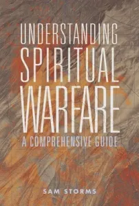 Understanding Spiritual Warfare: A Comprehensive Guide (Storms Sam)(Paperback)