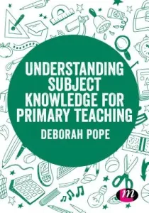 Understanding Subject Knowledge for Primary Teaching (Pope Deborah)(Pevná vazba)