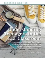 Understanding Teenagers in the ELT Classroom - Practical ideas and advice for teaching teenage students in the English language classroom (Roland Chris)(Paperback / softback)
