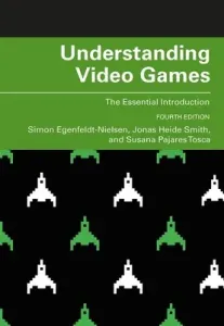 Understanding Video Games: The Essential Introduction (Egenfeldt-Nielsen Simon)(Paperback)