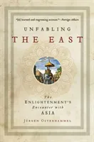 Unfabling the East: The Enlightenment's Encounter with Asia (Osterhammel Jrgen)(Paperback)