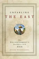 Unfabling the East: The Enlightenment's Encounter with Asia (Osterhammel Jrgen)(Pevná vazba)