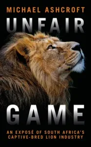 Unfair Game: An Expos of South Africa's Captive-Bred Lion Industry (Ashcroft Michael)(Paperback)