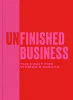 Unfinished Business - The Fight for Women's Rights(Pevná vazba)