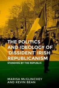 Unfinished business: The politics of 'dissident' Irish republicanism (McGlinchey Marisa)(Paperback)