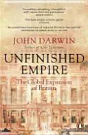 Unfinished Empire - The Global Expansion of Britain (Darwin John)(Paperback / softback)