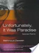 Unfortunately, It Was Paradise: Selected Poems (Darwish Mahmoud)(Paperback)