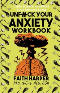 Unfuck Your Anxiety Workbook: Using Science to Rewire Your Anxious Brain (Harper Phd Lpc-S Acs Acn Faith)(Paperback)