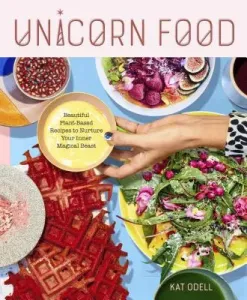 Unicorn Food: Beautiful Plant-Based Recipes to Nurture Your Inner Magical Beast (Odell Kat)(Pevná vazba)