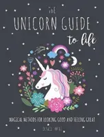 Unicorn Guide to Life - Magical Methods for Looking Good and Feeling Great (Horne Eunice)(Pevná vazba)