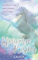 Unicorn Rising - Live Your Truth and Unleash Your Magic (Calista)(Paperback / softback)