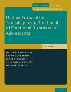 Unified Protocol for Transdiagnostic Treatment of Emotional Disorders in Adolescents: Workbook (Ehrenreich-May Jill)(Paperback)