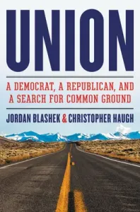 Union: A Democrat, a Republican, and a Search for Common Ground (Blashek Jordan)(Paperback)