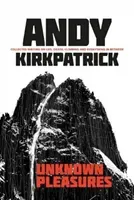 Unknown Pleasures - Collected writing on life, death, climbing and everything in between (Kirkpatrick Andy)(Paperback / softback)