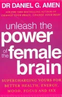 Unleash the Power of the Female Brain - Supercharging yours for better health, energy, mood, focus and sex (Amen Dr Daniel G.)(Paperback / softback)