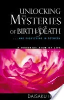Unlocking the Mysteries of Birth & Death: . . . and Everything in Between, a Buddhist View Life (Ikeda Daisaku)(Paperback)