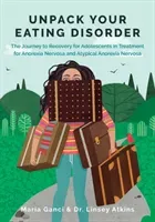 Unpack Your Eating Disorder: The Journey to Recovery for Adolescents in Treatment for Anorexia Nervosa and Atypical Anorexia Nervosa (Ganci Maria)(Paperback)